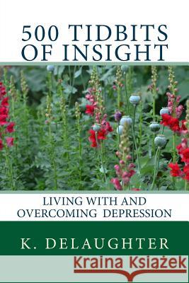 500 Tidbits of Insight: Living with and overcoming depression Delaughter, K. 9780692202586 Kedelaughter