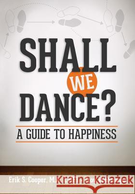 Shall We Dance? A Guide to Happiness Wehmeyer, Troy 9780692202753 Erik & Troy Publishing