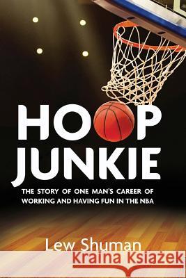 Hoop Junkie: The story of one man's career working and having fun with players, coaches and broadcasters of the NBA. Freeman, Leo 9780692202845 Lewis a Shuman