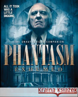 Phantasm Exhumed: The Unauthorized Companion Dustin McNeill Angus Scrimm 9780692203156 Harker Press