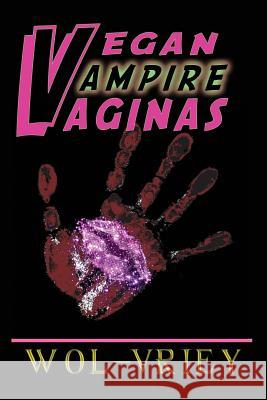 Vegan Vampire Vaginas Wol-Vriey 9780692203972 Burning Bulb Publishing