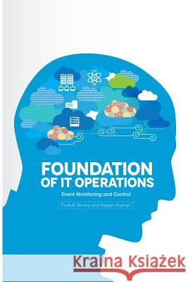 Foundation of IT Operations Management: Event Monitoring and Controls Kumar, Kalyan 9780692205709