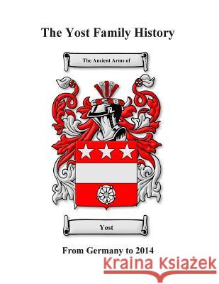 Yost Family History: Germany to 2014 Tim C. Stadler 9780692205785 Tim C. Stadler