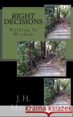 Right Decisions: Walking in Wisdom J. H. Marzola 9780692205907 J H Marzola