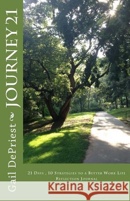Journey 21: 21 Days - 10 Strategies to a Better Work Life Gail Depries 9780692206393 Gail Depriest
