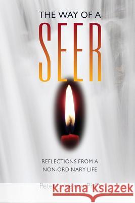 The Way of a Seer: Reflections from a Non-ordinary Life Nelson Ph. D., Peter L. 9780692206867 Empiricus Press