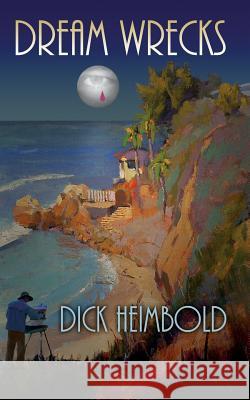 Dream Wrecks Dick Heimbold 9780692207185 Richard L Heimbold