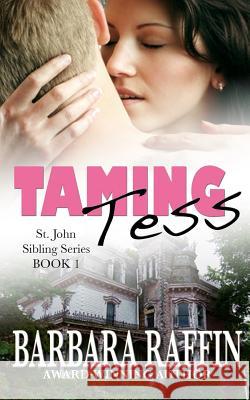 Taming Tess: St. John Sibling Series, Book 1 Barbara Raffin 9780692207239 Plain Wrapper Publishing