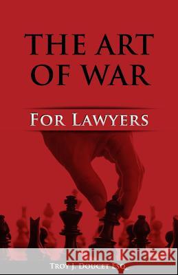 Art of War for Lawyers MR Troy J. Douce 9780692207604 Art of War for Lawyers