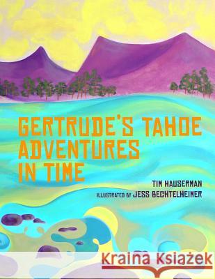 Gertrude's Tahoe Adventures in Time Tim Hauserman Jess Bechtelheimer 9780692211731 Doodlehaus Books