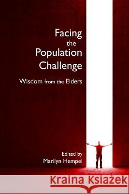 Facing the Population Challenge: Wisdom from the Elders Marilyn Hempel Marilyn Hempel Julian H. Scaff 9780692212271 Blue Planet United