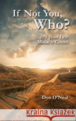 If Not You, Who?: It's Your Life; Make it Count O'Neal, Rhonda K. 9780692212905 Doneal Imprint
