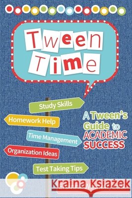 Tween Time: A Tween's Guide to Academic Success Erainna Winnett 9780692213247