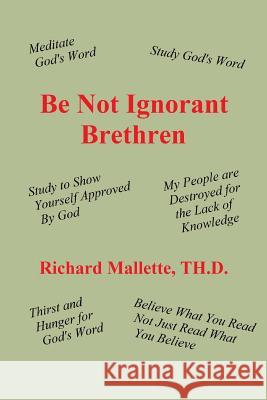 Be Not Ignorant Brethren Richard Mallett 9780692213674