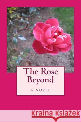 The Rose Beyond Sharon Allen Gilder 9780692214695