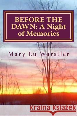 Before the Dawn: A Night of Memories Mary Lu Warstler Timothy J. Warstler 9780692214701 Mary Lu Warstler