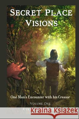 Secret Place Visions - Volume One: One Man's Encounter With His Creator Havertape, Caleb 9780692214770