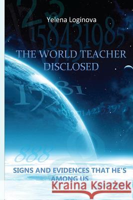 The World Teacher disclosed: A Field investigation that proves Grigori Grabovoi to be the Second Coming of Jesus Christ on earth. Loginova, Yelena 9780692215654