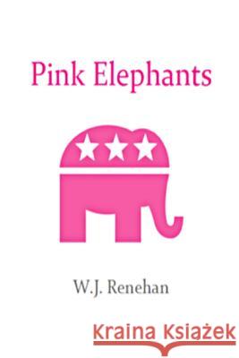 Pink Elephants W. J. Renehan 9780692215852