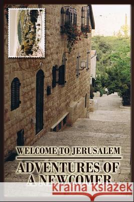 Welcome to Jerusalem: Adventures of a Newcomer Simon, Cyrelle 9780692215883 Brocha Simon