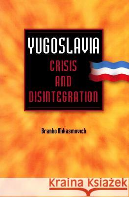 Yugoslavia: Crisis and Disintegration Branko Mikasinovich 9780692216194 Plyroma Publishing Company
