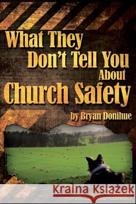 What They Don't Tell You About Church Safety Donihue, Bryan 9780692216347 Sheepdog Development