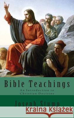 Bible Teachings: An Introduction to Christian Doctrine Joseph Stump Jordan B. Cooper 9780692216828
