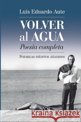 Volver al agua (Poesía completa): Poemigas inéditos añadidos Ediciones, La Pereza 9780692217306 La Pereza Ediciones