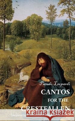 Cantos for the Crestfallen Pseudo-Leopardi                          A. Necrezuta F. Pilastru 9780692218853