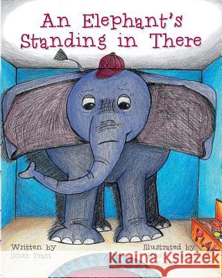 An Elephant's Standing in There Scott Pratt Kody Storm Rowe 9780692218891