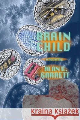 Brain Child Alan K. Garrett 9780692219140