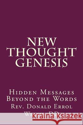 New Thought Genesis: Hidden Messages Beyond the Words Rev Donald Errol Wels 9780692219294 Higher Shelf