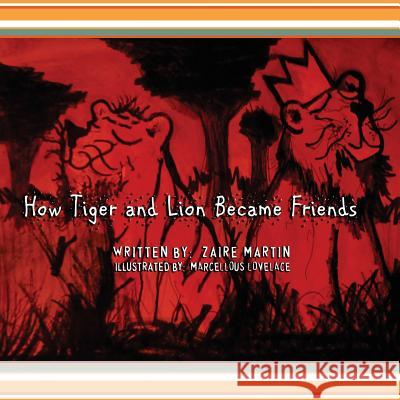 How Tiger and Lion Became Friends Zaire Martin Marcellous Lovelace 9780692219508 Khopia LLC