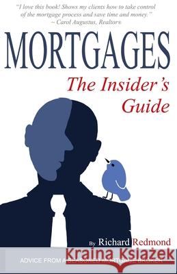 Mortgages: The Insider's Guide Richard Redmond 9780692220139 Heart of the Sun Press