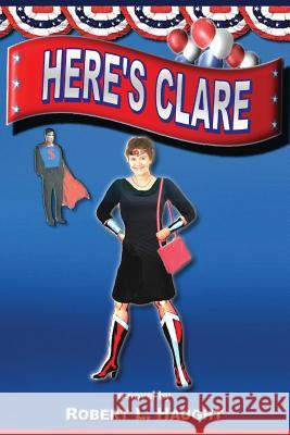 Here's Clare Robert L. Haught 9780692220757