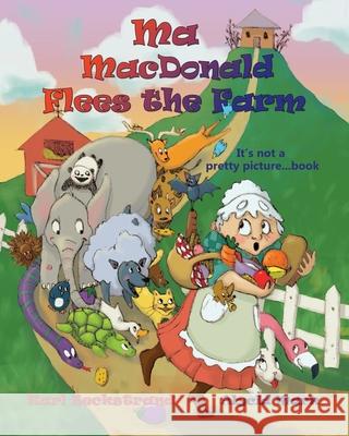 Ma MacDonald Flees the Farm: It's Not a Pretty Picture...Book Karl Beckstrand, Alycia Mark 9780692220979 Premio Publishing & Gozo Books, LLC