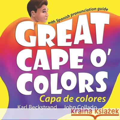 Great Cape o' Colors - Capa de colores: (English-Spanish with pronunciation guide) Karl Beckstrand, John Collado 9780692220986 Premio Publishing & Gozo Books, LLC