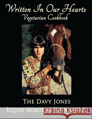 Written In Our Hearts: Vegetarian Cookbook Foundation, Davy Jones Equine Memorial 9780692221013 Davy Jones Equine Memorial Foundation