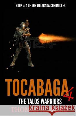 Tocabaga 4: The Talos Warriors Thomas H. Ward 9780692221891 Thomas H. Ward