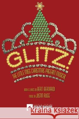 Glitz!: The Little Miss Christmas Pageant Musical Justin Rugg, Bert Bernardi 9780692222966 Steele Spring Stage Rights