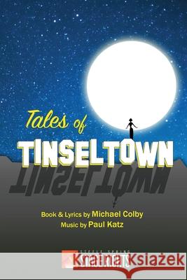 Tales of Tinseltown: A Movieland Musical Paul Katz, Michael Colby 9780692222997 Steele Spring Stage Rights