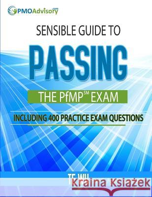 Sensible Guide to Passing the PfMP SM Exam: Including 400 Practice Exams Questions Wu, Te 9780692223215 Sensible Guides