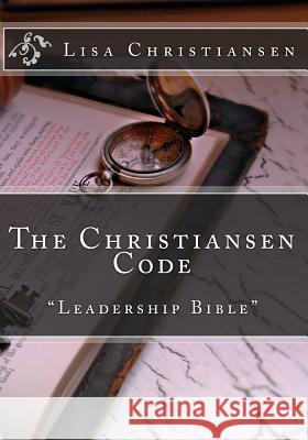 The Christiansen Code: Leadership Bible Lisa Christine Christiansen 9780692223321 