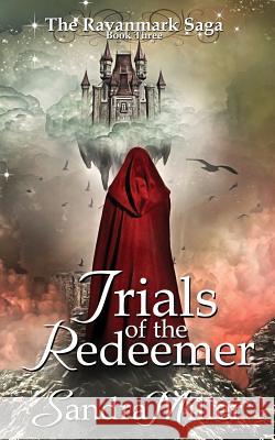 Trials of the Redeemer: Book Three in the Ravanmark Saga Sandra Miller 9780692223338