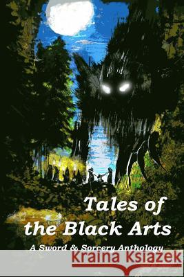 Tales of the Black Arts: A Sword and Sorcery Anthology Robert Helmbrecht Aaron J. French Jacqueline Seewald 9780692223451 Hazardous Press
