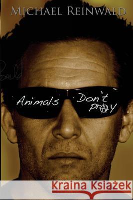 Animals don't pray Reinwald, Michael Wolfgang 9780692224441 Michael Wolfgang Reinwald