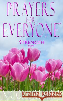 Prayers For Everyone: Strength (Book 1) Rivera, Nicole 9780692224816 Isaiah Publications