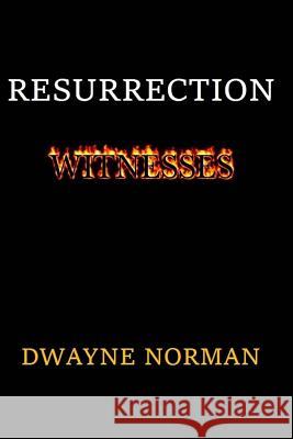 Resurrection Witnesses Dwayne Norman 9780692225011 Empyrion Publishing