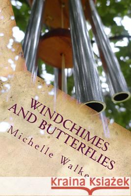 Windchimes and Butterflies: Facing the Unthinkable Michelle Lynn Walker 9780692226117 Michelle Walker