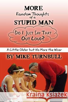 More Random Thoughts of a Stupid Man Mike Turnbull 9780692226254 Rivershore Books